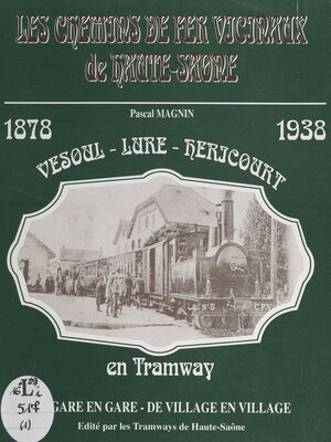 cover image of Les chemins de fer vicinaux de Haute-Saône (1). Vesoul, Lure, Héricourt en tramway, 1878-1939